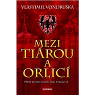 Mezi tiárou a orlicí - Vlastimil Vondruška
