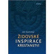 Židovské inspirace křesťanství - Jan Samohýl