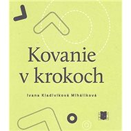 Kovanie v krokoch - Ivana Kladivíková Miháliková