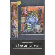 Až na jednu vec - Radomír Andrić