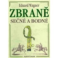 Zbraně sečné a bodné - Eduard Wagner