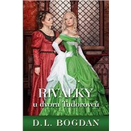 Rivalky u dvora Tudorovců - D. L. Bogdanová