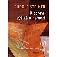 O zdraví, výživě a nemoci - Rudolf Steiner