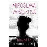Hlavně to nikomu neříkej - Miroslava Varáčková