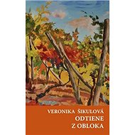 Odtiene Z obloka - Veronika Šikulová