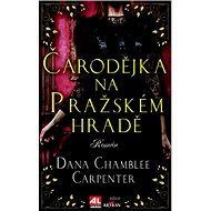 Čarodějka na Pražském hradě - Dana Chamblee Carpenter