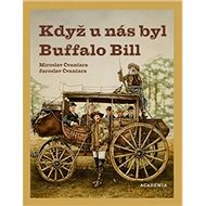 Když u nás byl Buffalo Bill - Jaroslav Čvančara; Miroslav Čvančara