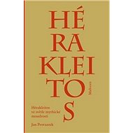Hérakleitos ve světle mythické moudrosti - Jan Provazník