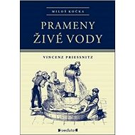 Prameny živé vody: Vincenz Priessnitz - Miloš Kočka