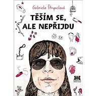 Těším se, ale nepříjdu - Gabriela Štrynclová