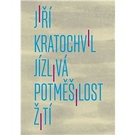 Jízlivá potměšilost žití - Jiří Kratochvil
