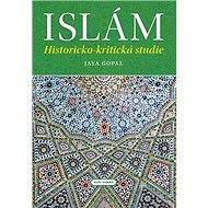 Islám: Historicko-kritická studie - Jaya Gopal