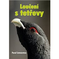 Loučení s tetřevy - Pavel Sztwiertnia
