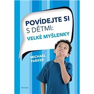 Povídejte si s dětmi Velké myšlenky - Michael Parker
