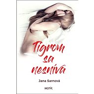 Tigrom sa nesníva - Jana Sarnová