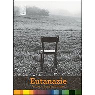 Eutanazie Víme, o čem mluvíme? - Martin Loučka; Štěpán Špinka; Martina Špinková