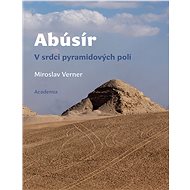 Abúsír: V srdci pyramidových polí - Miroslav verner