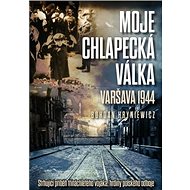 Moje chlapecká válka: Varšava 1944 - Bohdan Hryniewicz