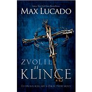 Zvolil si klince - Max Lucado