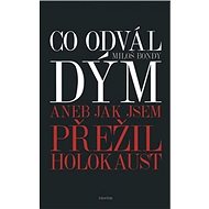 Co odvál dým aneb Jak jsem přežil holokaust - Miloš Bondy