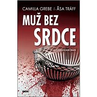 Muž bez srdce: Severský krimiromán - Camilla Grebe; Asa Träff