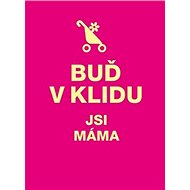 Buď v klidu Jsi máma - 