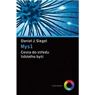 Mysl: Cesta do středu lidského bytí - Daniel J. Siegel