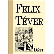 Děti - Felix Téver