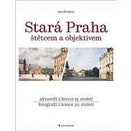 Stará Praha: štětcem a objektivem - Miloš Fritz