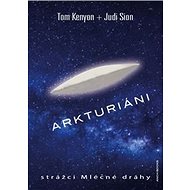 Arkturiáni: strážci Mléčné dráhy - Tom Kenyon; Judi Sion