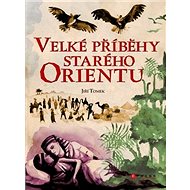 Velké příběhy starého Orientu - Jiří Tomek