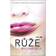 Růže pro Charlotte - Elizabeth Craftová; Shea Olsenová