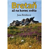 Bretaň: až na konec světa - Jana Brůžková