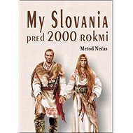 My Slovania pred 2000 rokmi - Metod Nečas