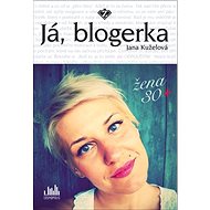 Já, blogerka: Žena 30+ - 