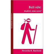 Boží vůle: bludiště, nebo cesta? - Veronika Katarína Barátová
