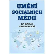 Umění sociálních médií - Guy Kawasaki; Peg Fitzpatricková