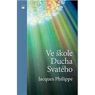 Ve škole Ducha Svatého - Jaques Philippe