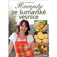 Recepty ze šumavské vesnice - Lucie Kohoutová