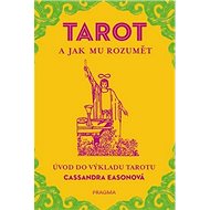 Tarot a jak mu rozumět - Cassandra Easonová