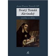 Svatý Tomáš Akvinský: osoba a dílo - Jean-Pierre Torrell