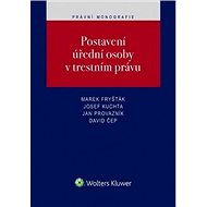 Postavení úřední osoby v trestním právu - Marek Fryšták; Josef Kuchta; Jan Provazník; David Čep