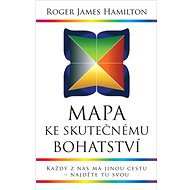 Mapa ke skutečnému bohatství - Roger James Hamilton
