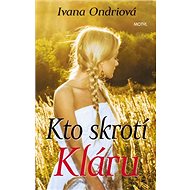 Kto skrotí Kláru - Ivana Ondriová