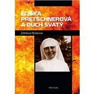 Eliška Pretschnerová a Duch Svatý - Zdislava Františka Nosková