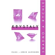 Krystaly: Snadno a rychle - Cass Jackson