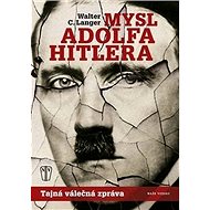 Mysl Adolfa Hitlera: Tajná válečná zpráva - Walter C. Langer
