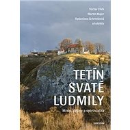 Tetín svaté Ludmily - Václav Cílek; Martin Majer; Radoslava Schmelzová