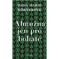 Almužna jen pro bohaté - Hana Marie Körnerová