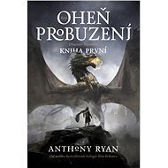 Oheň probuzení - Anthony Ryan